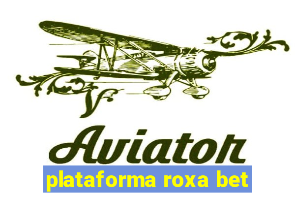 plataforma roxa bet